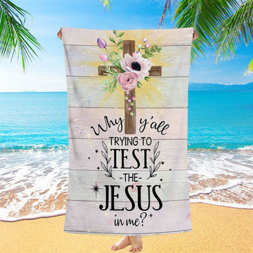 Christian Why Y&#39;all Trying To Test The Jesus In Me Beach Towel - Bible Verse Beach Towel - Scripture Beach Towel