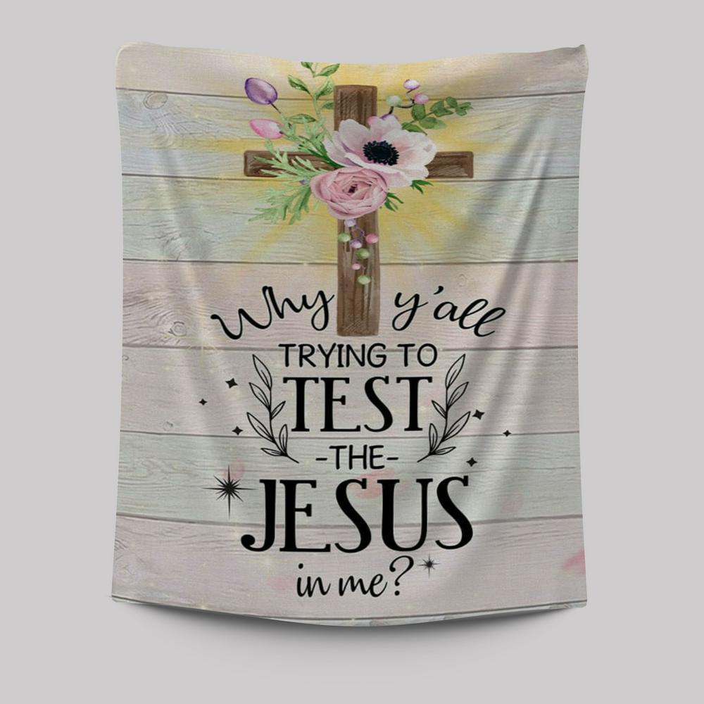 Christian Why Y&#39;all Trying To Test The Jesus In Me Tapestry Prints - Bible Verse Wall Decor - Scripture Wall Art