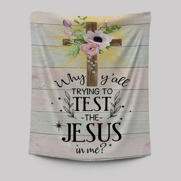Christian Why Y&#39;all Trying To Test The Jesus In Me Tapestry Prints - Bible Verse Wall Decor - Scripture Wall Art