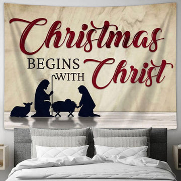 Christmas Begins With Christ - Nativity Of Jesus - Christmas Tapestry Wall Art - Christian Wall Decor