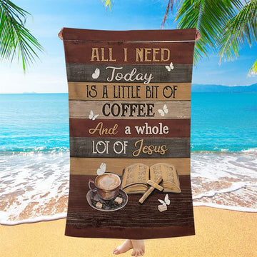 Coffee All I Need Today Is A Little Bit Of Coffee Beach Towel - Bible Verse Beach Towel - Christian Inspirational Beach Towel