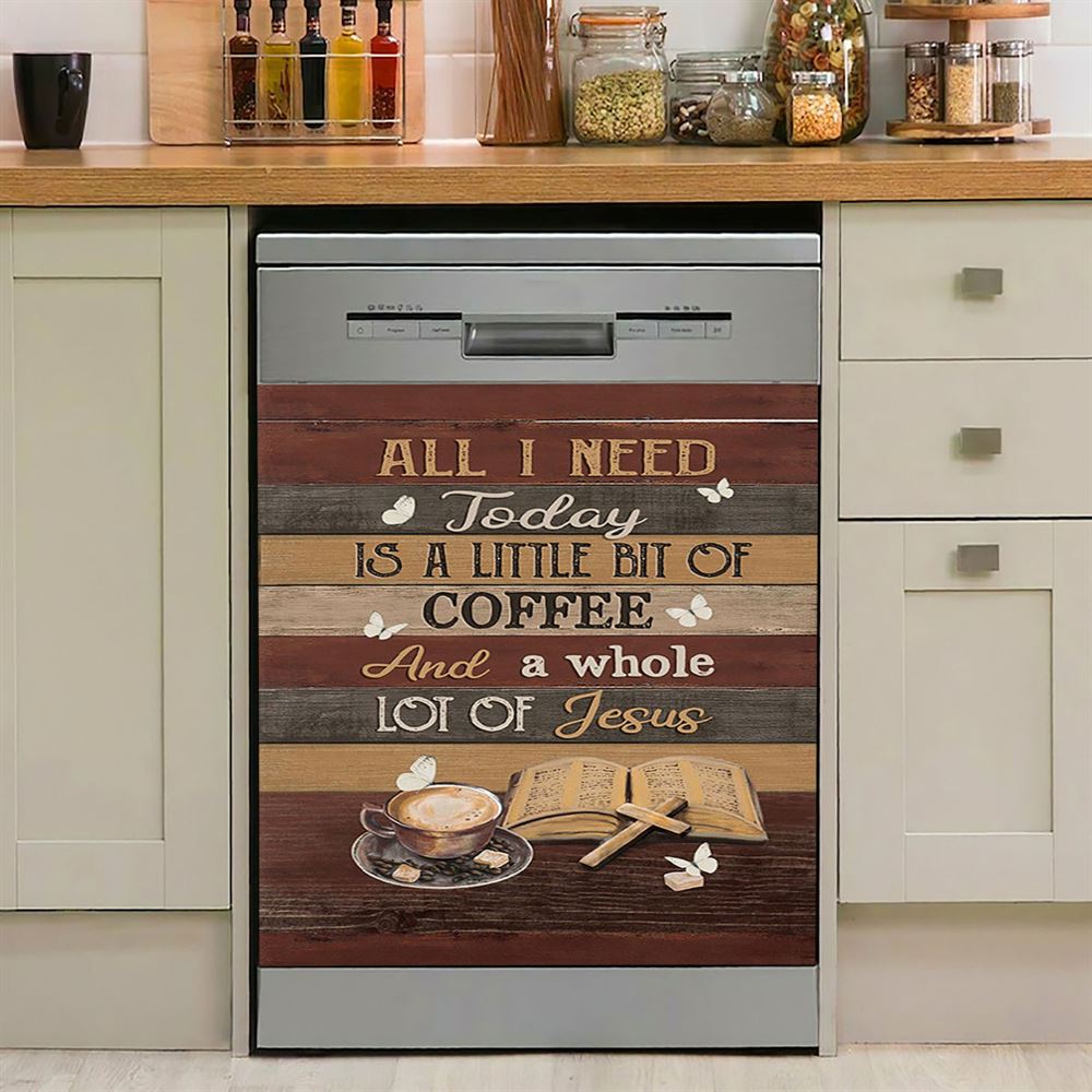 Coffee All I Need Today Is A Little Bit Of Coffee Dishwasher Cover, Bible Verse Dishwasher Magnet Cover, Christian Inspirational Kitchen Decor