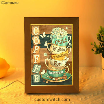 Coffee Christ Offers Forgiveness For Everyone Everywhere Coffee Cups Hummingbirds Frame Lamp Art - Christian Art Decor
