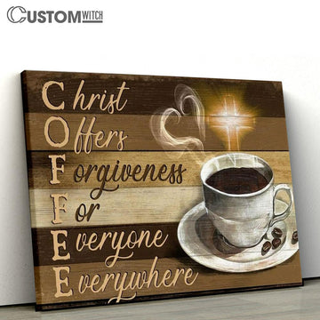 Coffee Cup, Light Cross, Christ Offers Forgiveness For Everyone Everywhere Canvas Poster