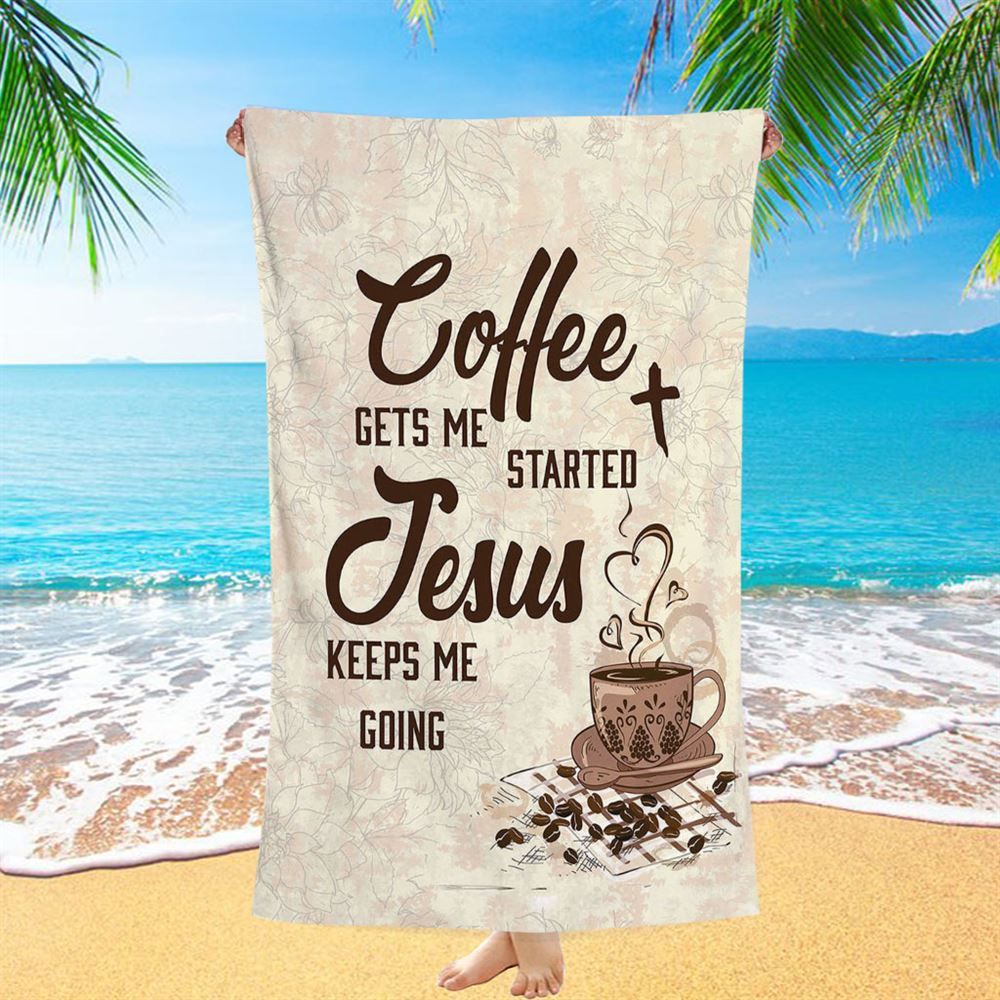 Coffee Gets Me Started Jesus Keeps Me Going Beach Towel - Jesus Beach Towel - Christian Beach Towel
