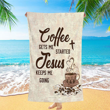 Coffee Gets Me Started Jesus Keeps Me Going Beach Towel - Jesus Beach Towel - Christian Beach Towel