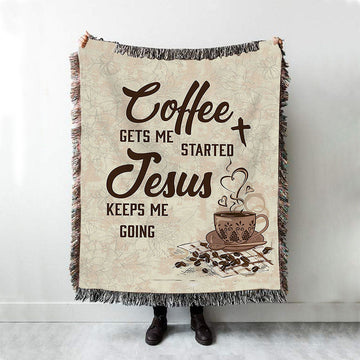 Coffee Gets Me Started Jesus Keeps Me Going Woven Throw Blanket - Jesus Woven Blanket Pictures - Christian Woven Throw Blanket