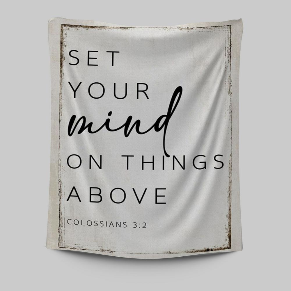 Colossians 32 Nkjv Set Your Mind On Things Above Tapestry Wall Art - Christian Tapestries Prints - Religious Wall Decor