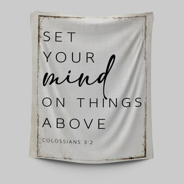 Colossians 32 Nkjv Set Your Mind On Things Above Tapestry Wall Art - Christian Tapestries Prints - Religious Wall Decor