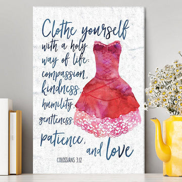 Colossians 3 12 Christian Scripture Wall Art - Clothe Yourself With A Holy Way Of Life - Spiritual Inspirational Gift For Women