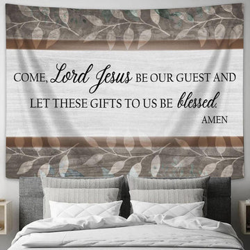 Come Lord Jesus Be Our Guest Tapestry Print - Inspirational Tapestry Art - Scripture Wall Art