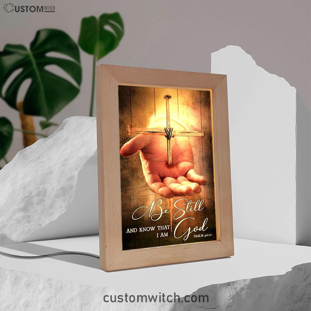 Cross Jesus's Hand Be Still And Know That I Am God Frame Lamp Art - Bible Verse Art - Christian Inspirational Decor