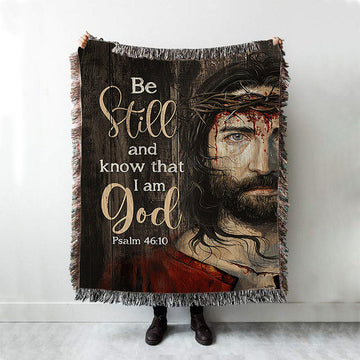 Crown Of Thorn Woven Blanket- Be Still And Know That I Am God Woven Throw Blanket - Christian Woven Blanket Prints - Bible Verse Woven Blanket Art