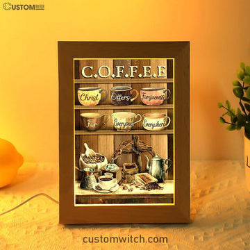 Cup Of Coffee Christ Offer Forgiveness For Everyone Everywhere Frame Lamp Art - Bible Verse Art - Christian Inspirational Decor