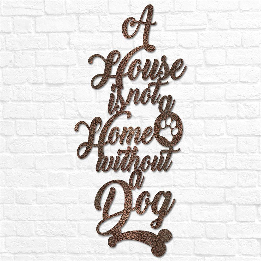 Custom Metal Sign, Metal Dog Sign Decor A House Is Not A Home Without A Dog, Anniversary Gift, Dog House Sign, Outdoor Sign, Home Decor Sign