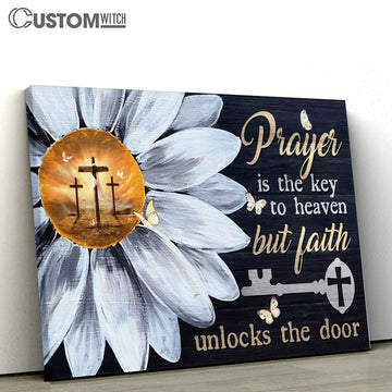 Daisy Flower Prayer Is The Key To Heaven But Faith Unlocks The Door Canvas Poster