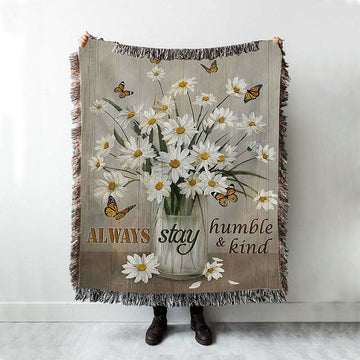 Daisy Vase Always Stay Humble And Kind Woven Blanket - Christian Throw Blanket - Religious Home Decor