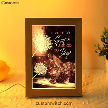 Dandelion Cat Give It To God And Go To Sleep Frame Lamp Prints - Bible Verse Art - Christian Night Light