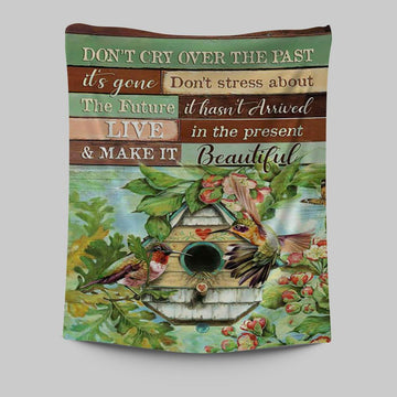 Don&#39;t Cry Over The Past Birdhouse Hummingbird Spring Forest Tapestry Wall Art - Christian Tapestries Prints