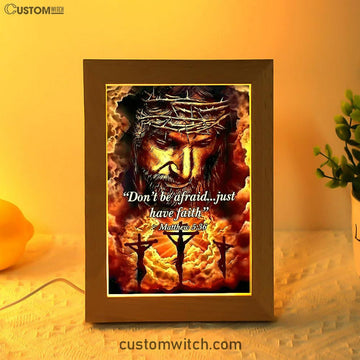 Dont Be Afraid Just Have Faith Matthew 5 36 Frame Lamp Art - Christian Frame Lamp - Religious Gifts Night Light