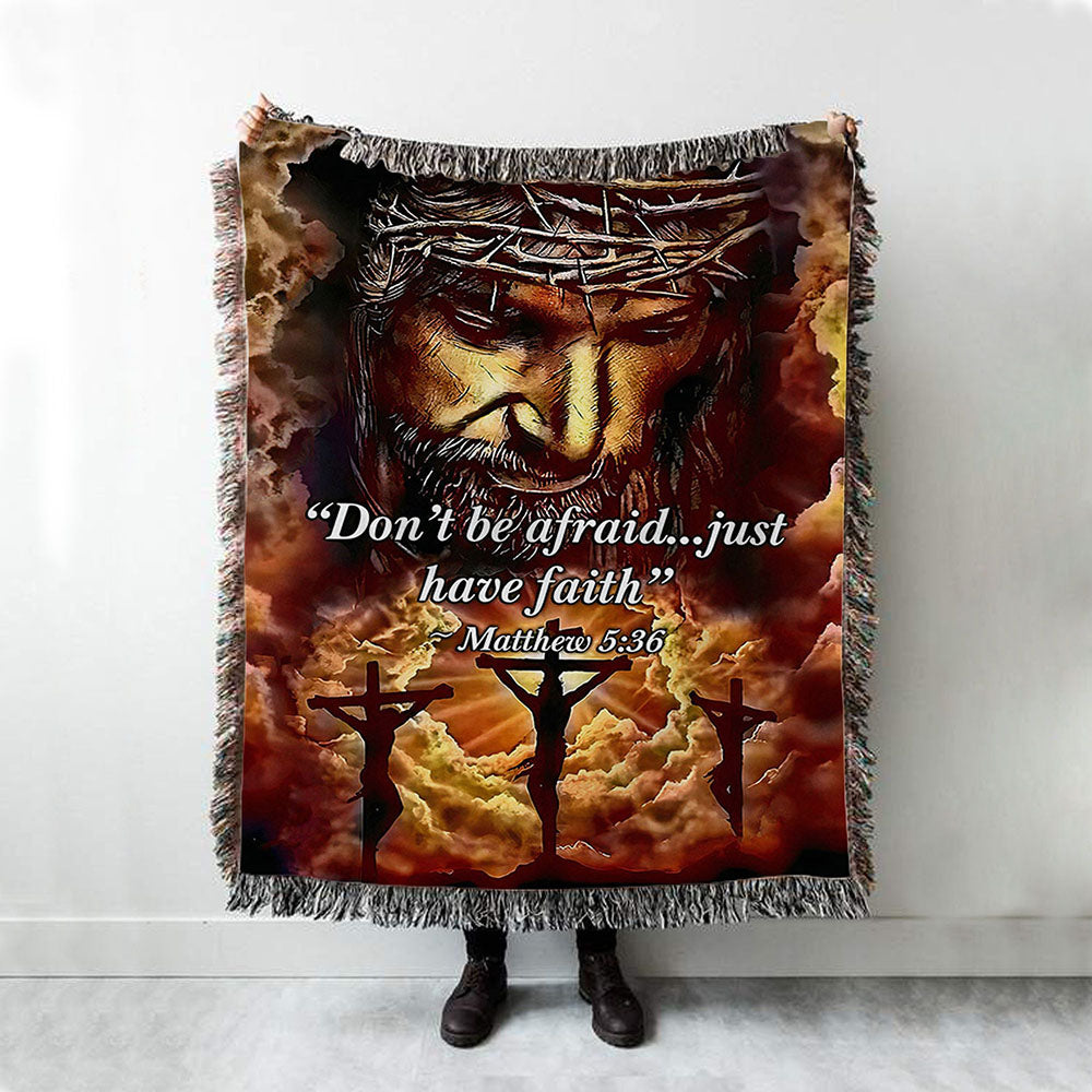 Dont Be Afraid Just Have Faith Matthew 5 36 Woven Throw Blanket - Christian Wall Woven Blanket - Religious Woven Blanket Prints