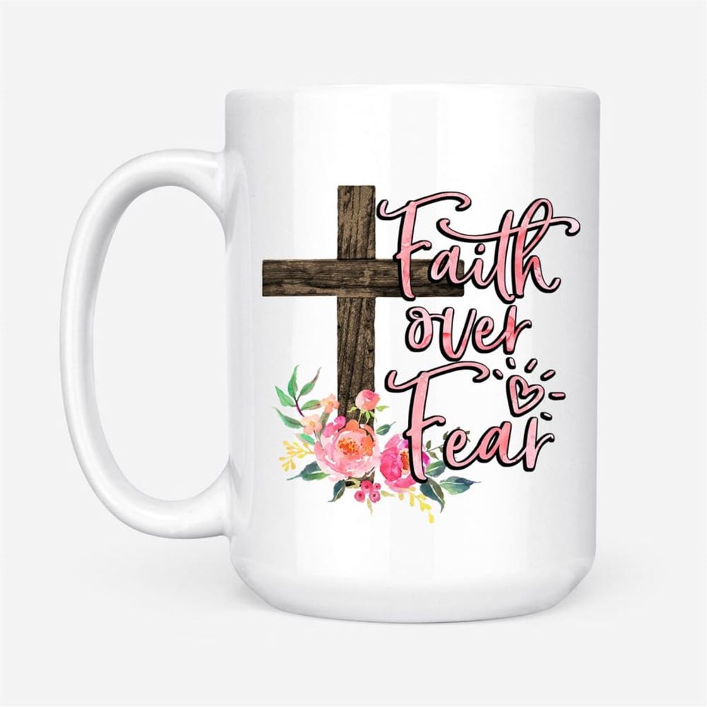 Faith Over Fear Cross With Flowers Coffee Mug, Christian Mug, Bible Mug, Faith Gift, Encouragement Gift