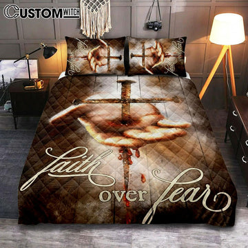 Faith Over Fear Hand Of Jesus Nail Cross Quilt Bedding Set Bedroom - Christian Bedroom Decor - Religious Quilt Bedding Set Prints