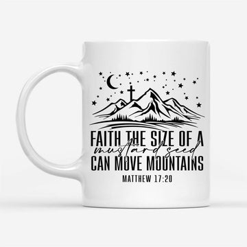 Faith The Size Of A Mustard Seed Can Move Mountains Coffee Mug, Christian Mug, Bible Mug, Faith Gift, Encouragement Gift