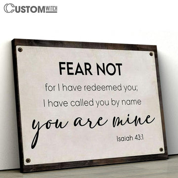 Fear Not For I Have Redeemed You Isaiah 431 Canvas Print - Inspirational Canvas Art - Scripture Wall Art