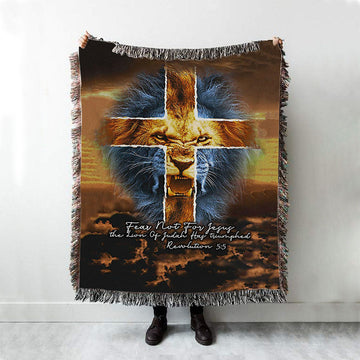 Fear Not For Lion Of Judah Jesus Woven Throw Blanket - Revelation 5 5 Woven Blanket - Jesus Woven Blanket Pictures - Christian Woven Throw Blanket