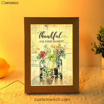 Flower Thankful For Every Moment Frame Lamp Art - Bible Verse Art - Christian Inspirational Decor