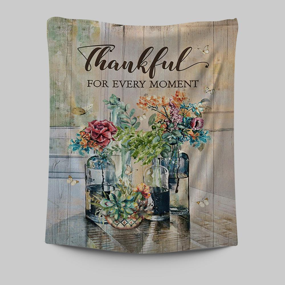 Flower Thankful For Every Moment Tapestry Art - Bible Verse Wall Art - Christian Inspirational Wall Decor