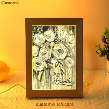 Flower White Rose Pretty Butterfly Just Breathe Frame Lamp Art - Christian Art - Bible Verse Art - Religious Home Decor