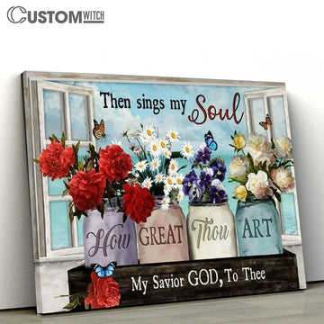 Flowers Window Frame Then Sings My Soul My Savior God To Thee Canvas Poster