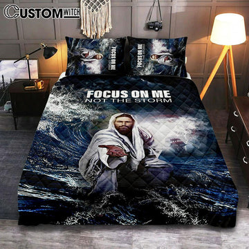 Focus On Me Not The Storm Jesus Quilt Bedding Set Bedroom - Jesus Quilt Bedding Set Pictures - Christian Quilt Bedding Set Bedroom