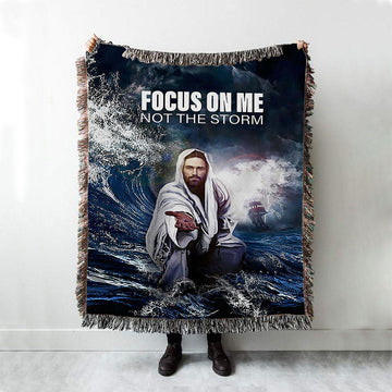 Focus On Me Not The Storm Jesus Woven Throw Blanket - Jesus Woven Blanket Pictures - Christian Woven Throw Blanket