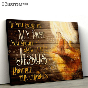 Footprints Of God Canvas - If You Bring Up My Past You Should Know That Jesus Dropped The Charges