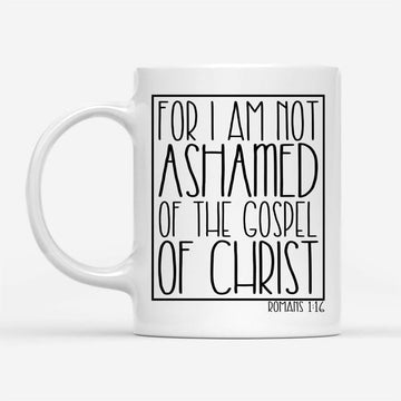 For I Am Not Ashamed Of The Gospel Of Christ Romans 116 Coffee Mug, Christian Mugs, Christian Mug, Bible Mug, Faith Gift, Encouragement Gift