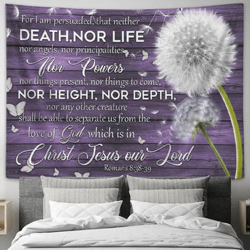 For I Am Persuaded That Neither Death Nor Life Romans 838-39 Tapestry Wall Art - Christian Wall Decor