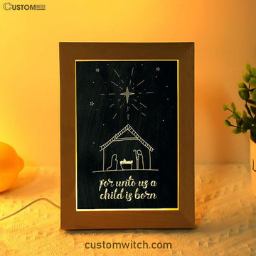 For Unto Us A Child Is Born Nativity Of Jesus Christmas Frame Lamp Prints - Bible Verse Decor - Scripture Art