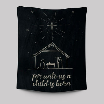 For Unto Us A Child Is Born Nativity Of Jesus Christmas Tapestry Prints - Bible Verse Wall Decor - Scripture Wall Art