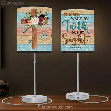 For We Walk By Faith Not By Sight Flowers Cross Table Lamp Prints - Religious Wall Decor - Christian Table Lamp Gift