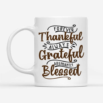 Forever Thankful Always Grateful Abundantly Blessed Coffee Mug, Christian Mug, Bible Mug, Faith Gift, Encouragement Gift