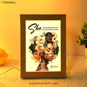 Gift For Women Of God She Who Kneels Before God Can Stand Before Anyone Personalized Frame Lamp Art