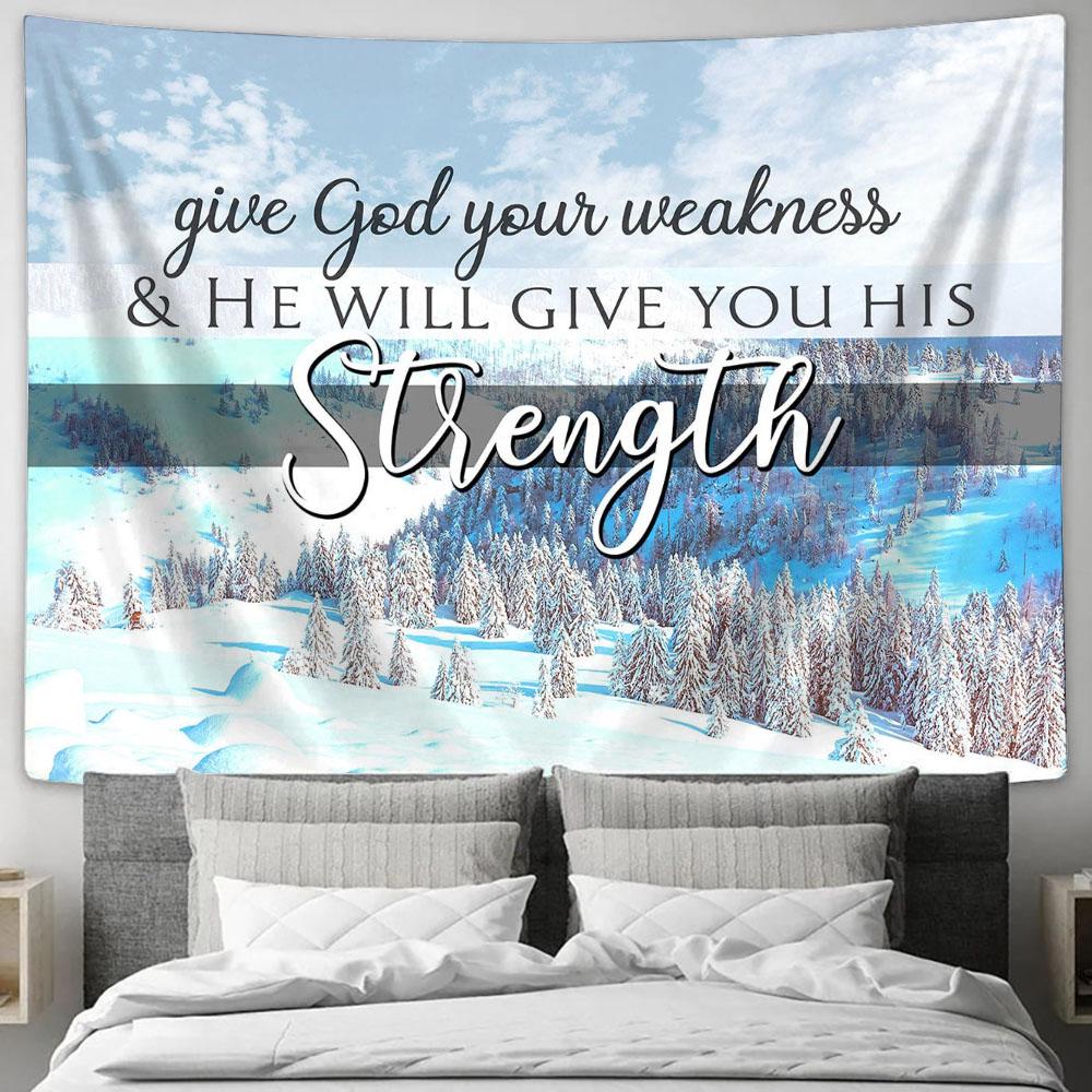Give God Your Weakness And He Will Give You His Strength Snowland Tapestry Wall Art - Christian Wall Tapestry - Scripture Tapestry Prints