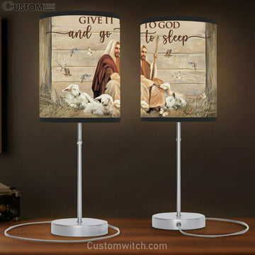 Give It To God And Go To Sleep Table Lamp - Jesus An The Lamps Large Table Lamp Art - Christian Lamp Gift Home Decor - Religious Table Lamp Prints