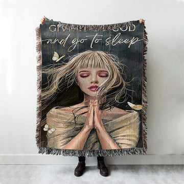 Give It To God And Go To Sleep Praying Girl Woven Blanket Art - Bible Verse Throw Blanket - Christian Inspirational Boho Blanket