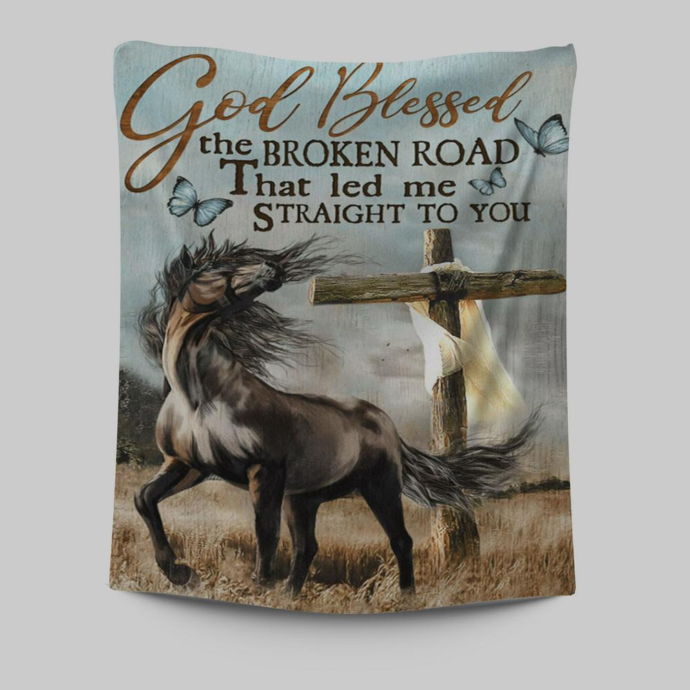 God Blessed The Broken Road That Led Me Straight To You Tapestry - Horse Cross Butterflies Tapestry Wall Art - Christian Wall Art Decor