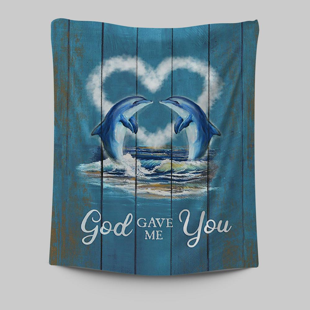 God Gave Me You Dolphin Blue Ocean Tapestry Art - Bible Verse Wall Art - Christian Inspirational Wall Decor