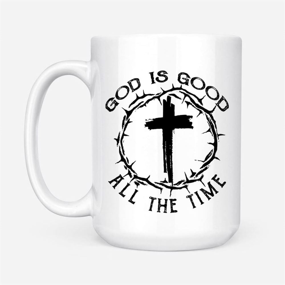 God Is Good All The Time, Cross With Crown Of Thorns, Coffee Mug, Christian Mug, Bible Mug, Faith Gift, Encouragement Gift